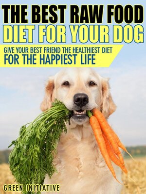 cover image of Raw Dog Food Diet Guide--A Healthier & Happier Life for Your Best Friend